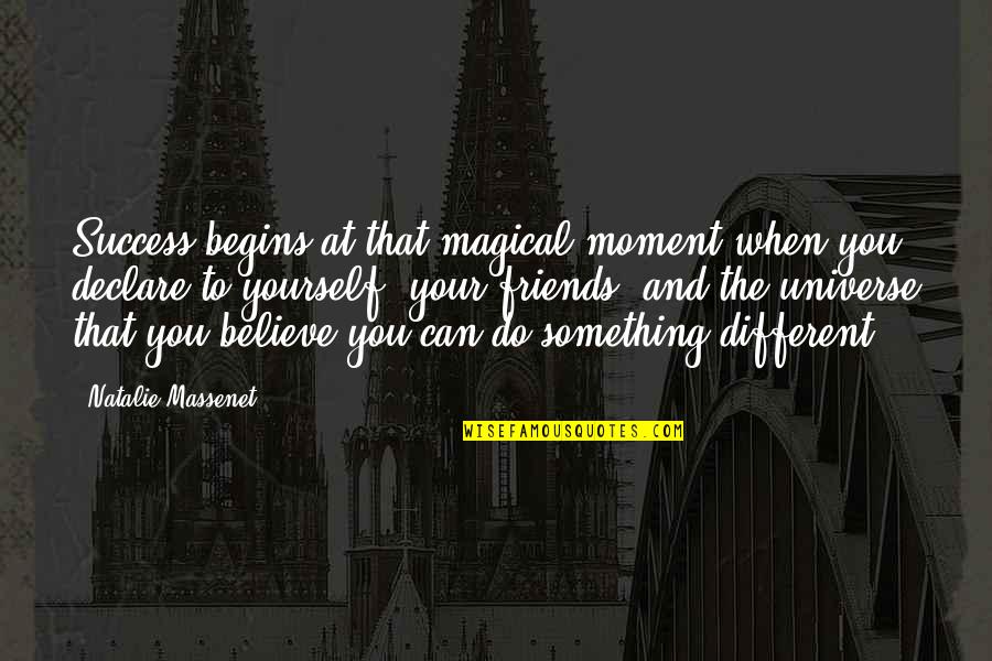The Universe And Yourself Quotes By Natalie Massenet: Success begins at that magical moment when you