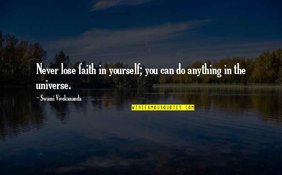 The Universe And Yourself Quotes By Swami Vivekananda: Never lose faith in yourself; you can do