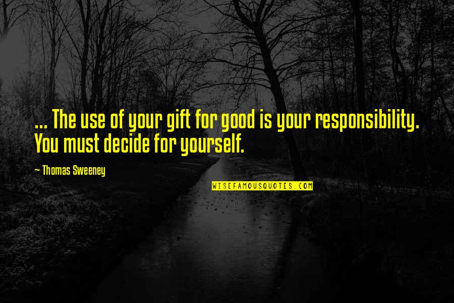 The Universe And Yourself Quotes By Thomas Sweeney: ... The use of your gift for good
