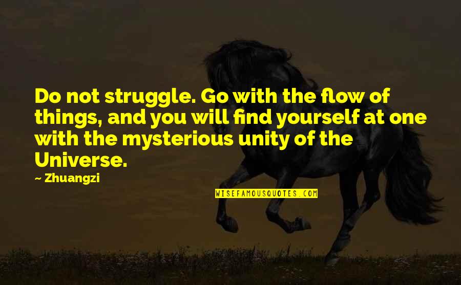 The Universe And Yourself Quotes By Zhuangzi: Do not struggle. Go with the flow of