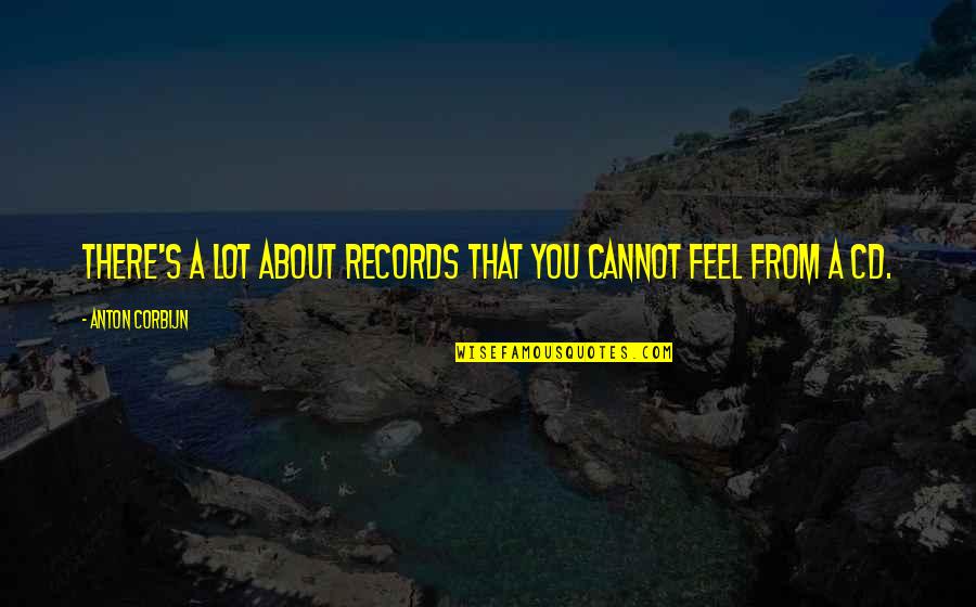 The Universe Daily Quotes By Anton Corbijn: There's a lot about records that you cannot