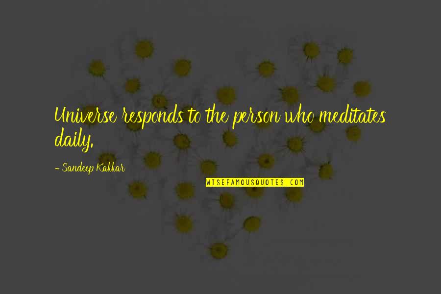 The Universe Daily Quotes By Sandeep Kakkar: Universe responds to the person who meditates daily.