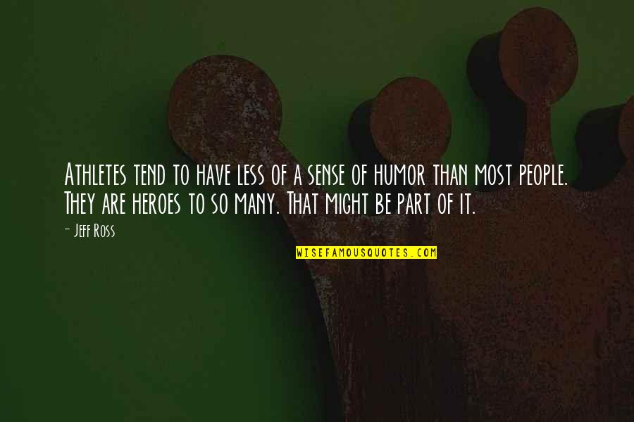 The Universe In The Fault In Our Stars Quotes By Jeff Ross: Athletes tend to have less of a sense