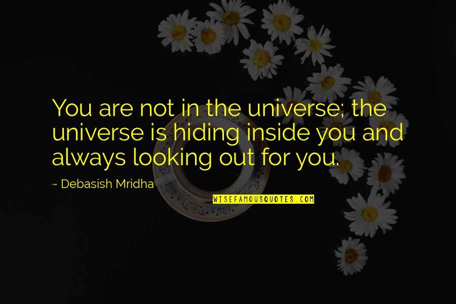 The Universe Is Inside You Quotes By Debasish Mridha: You are not in the universe; the universe