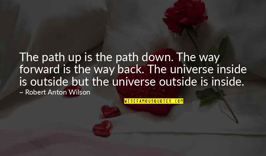 The Universe Is Inside You Quotes By Robert Anton Wilson: The path up is the path down. The