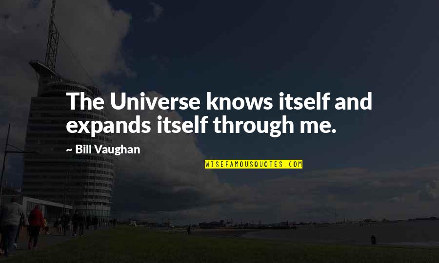 The Universe Knows Quotes By Bill Vaughan: The Universe knows itself and expands itself through The Universe Knows Quotes By Bill Vaughan: The Universe knows itself and expands itself through