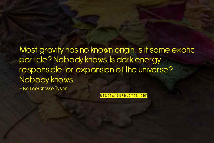 The Universe Knows Quotes By Neil DeGrasse Tyson: Most gravity has no known origin. Is it