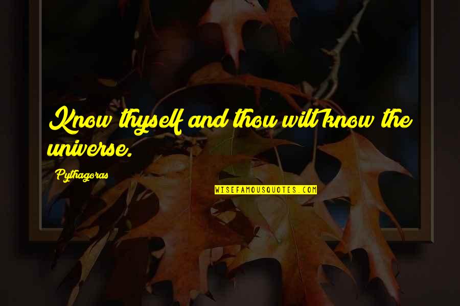 The Universe Knows Quotes By Pythagoras: Know thyself and thou wilt know the universe.