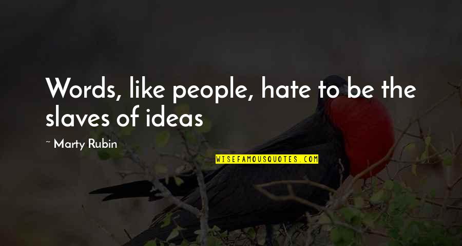 The Universe Motivational Quotes By Marty Rubin: Words, like people, hate to be the slaves