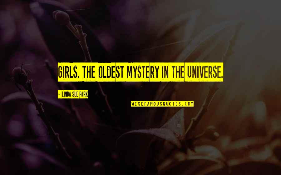 The Universe Mystery Quotes By Linda Sue Park: Girls. The oldest mystery in the universe.