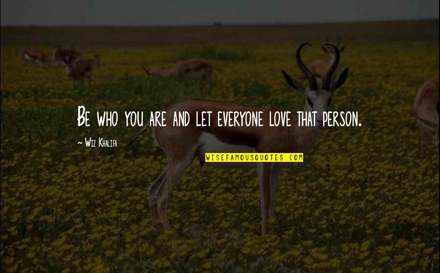 The Universe Providing Quotes By Wiz Khalifa: Be who you are and let everyone love