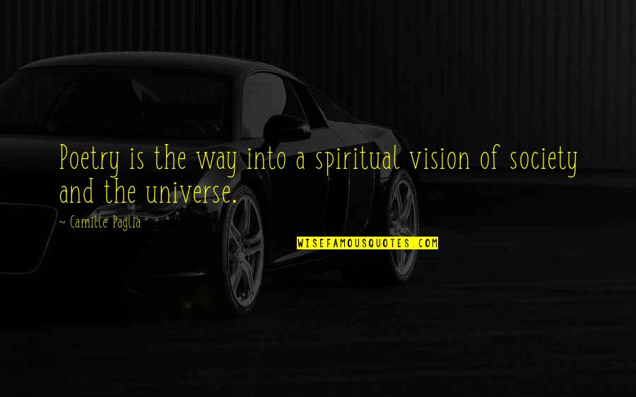 The Universe Spiritual Quotes By Camille Paglia: Poetry is the way into a spiritual vision