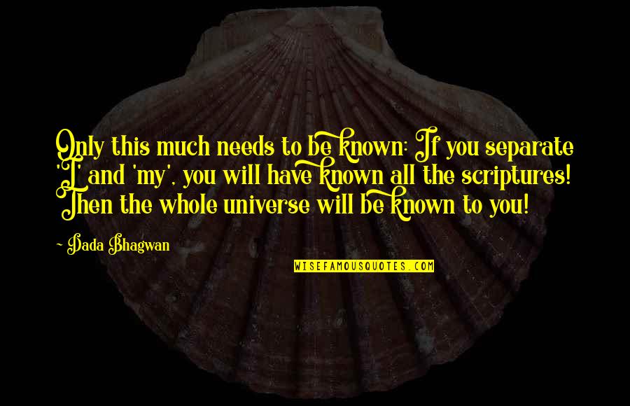 The Universe Spiritual Quotes By Dada Bhagwan: Only this much needs to be known: If