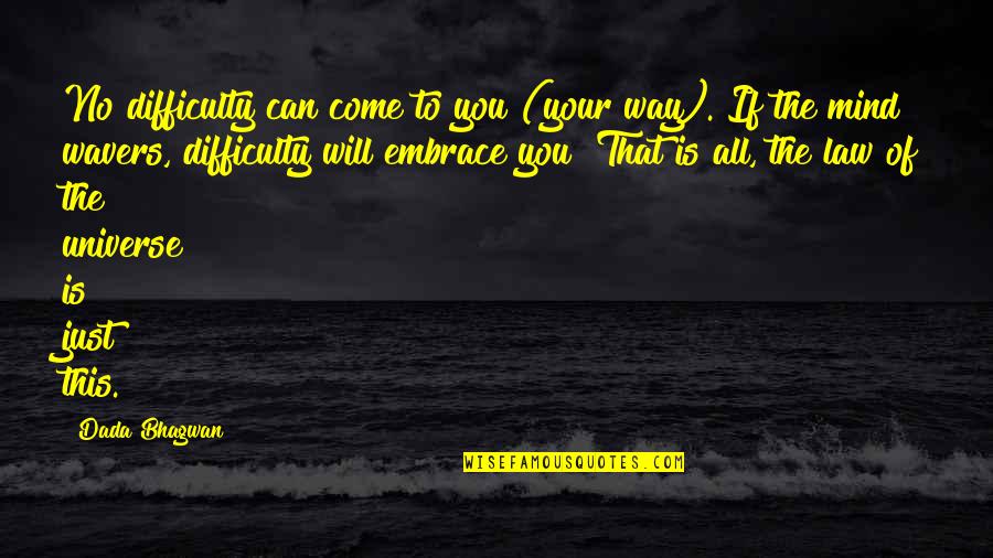 The Universe Spiritual Quotes By Dada Bhagwan: No difficulty can come to you (your way).