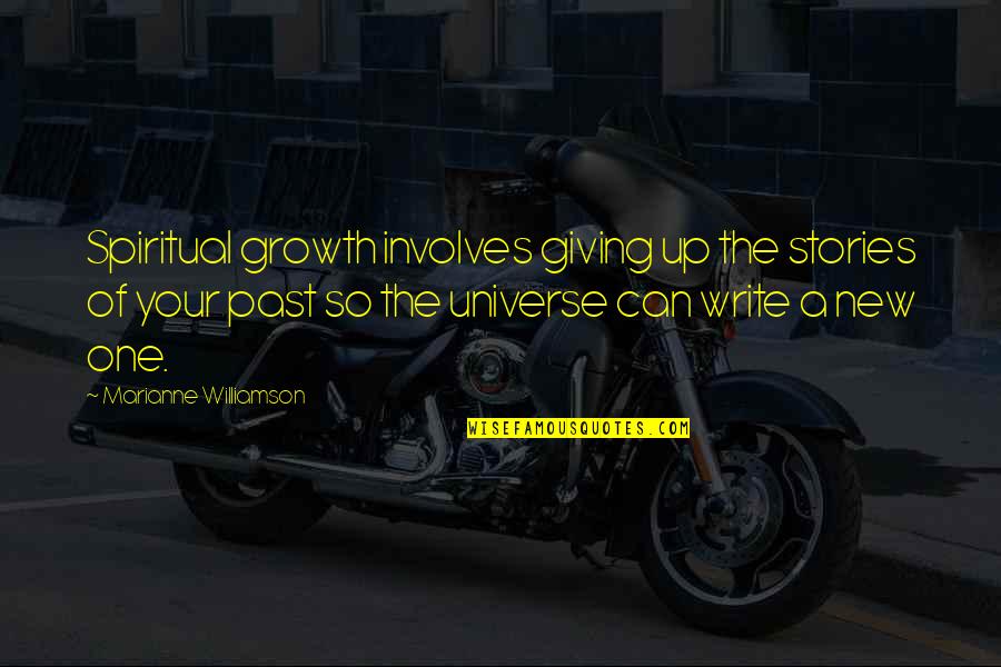 The Universe Spiritual Quotes By Marianne Williamson: Spiritual growth involves giving up the stories of