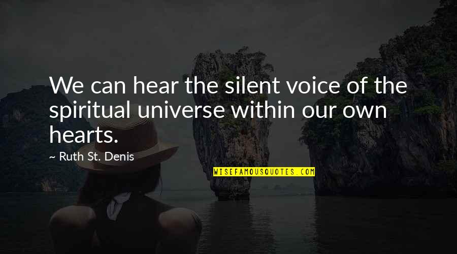 The Universe Spiritual Quotes By Ruth St. Denis: We can hear the silent voice of the