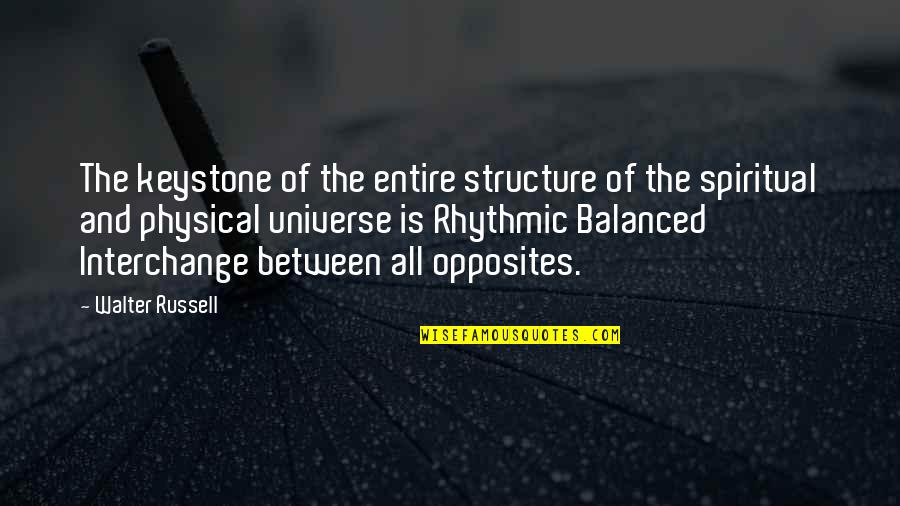 The Universe Spiritual Quotes By Walter Russell: The keystone of the entire structure of the