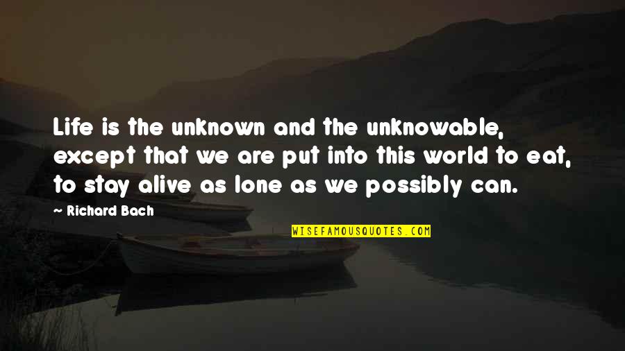 The Unknowable Quotes By Richard Bach: Life is the unknown and the unknowable, except