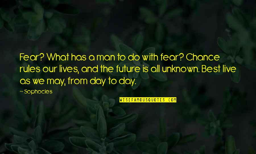 The Unknown Future Quotes By Sophocles: Fear? What has a man to do with