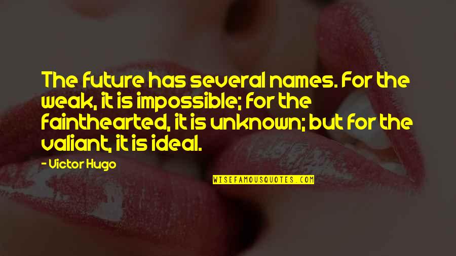 The Unknown Future Quotes By Victor Hugo: The future has several names. For the weak,