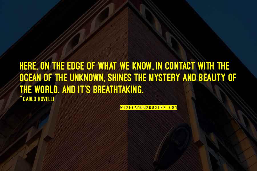 The Unknown In Life Quotes By Carlo Rovelli: Here, on the edge of what we know,