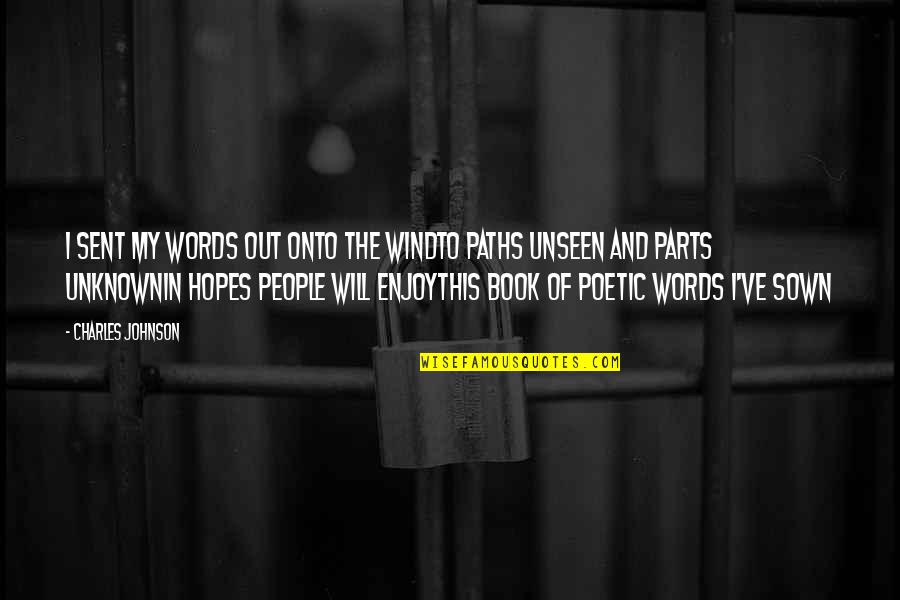 The Unknown Love Quotes By Charles Johnson: I sent my words out onto the windto The Unknown Love Quotes By Charles Johnson: I sent my words out onto the windto