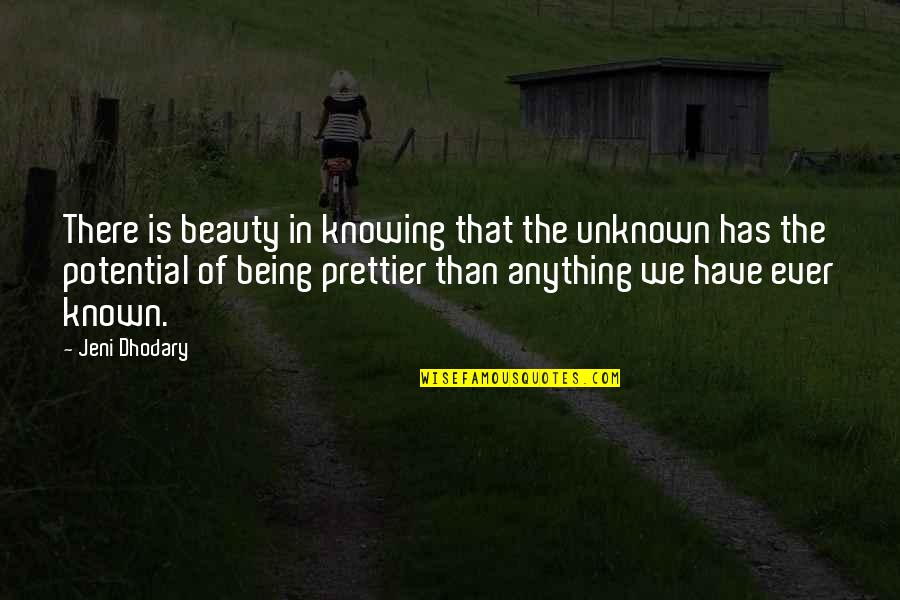 The Unknown Love Quotes By Jeni Dhodary: There is beauty in knowing that the unknown The Unknown Love Quotes By Jeni Dhodary: There is beauty in knowing that the unknown
