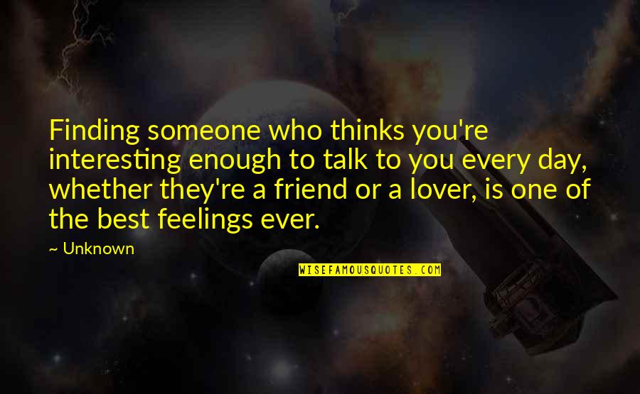 The Unknown Love Quotes By Unknown: Finding someone who thinks you're interesting enough to The Unknown Love Quotes By Unknown: Finding someone who thinks you're interesting enough to