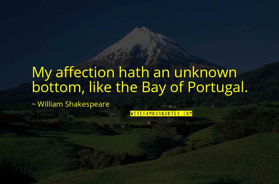The Unknown Love Quotes By William Shakespeare: My affection hath an unknown bottom, like the The Unknown Love Quotes By William Shakespeare: My affection hath an unknown bottom, like the