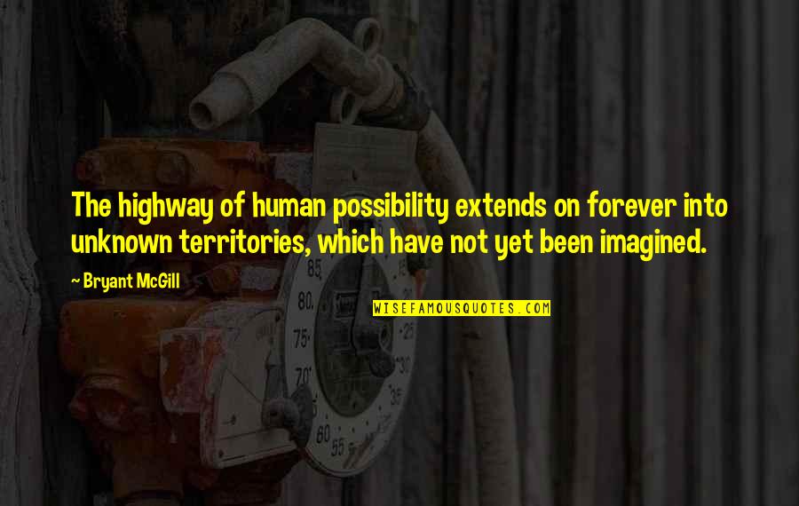The Unknown Quotes By Bryant McGill: The highway of human possibility extends on forever