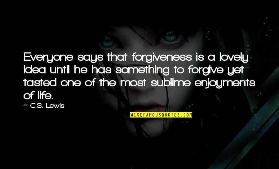 The Unquiet Quotes By C.S. Lewis: Everyone says that forgiveness is a lovely idea