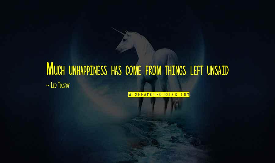 The Unsaid Things Quotes By Leo Tolstoy: Much unhappiness has come from things left unsaid