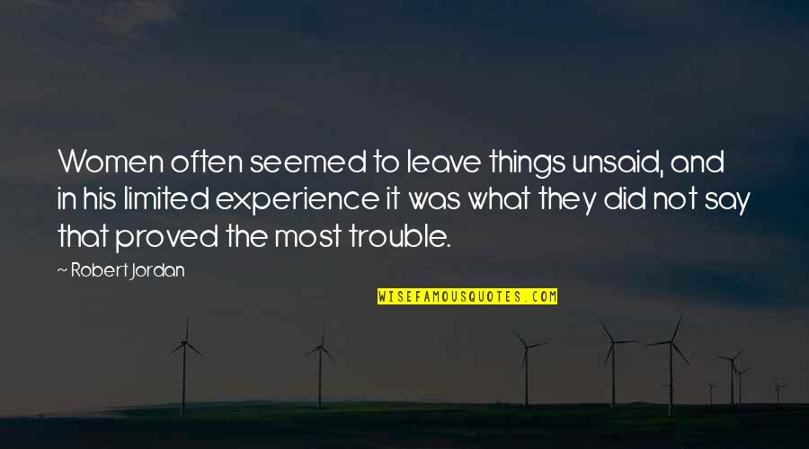 The Unsaid Things Quotes By Robert Jordan: Women often seemed to leave things unsaid, and