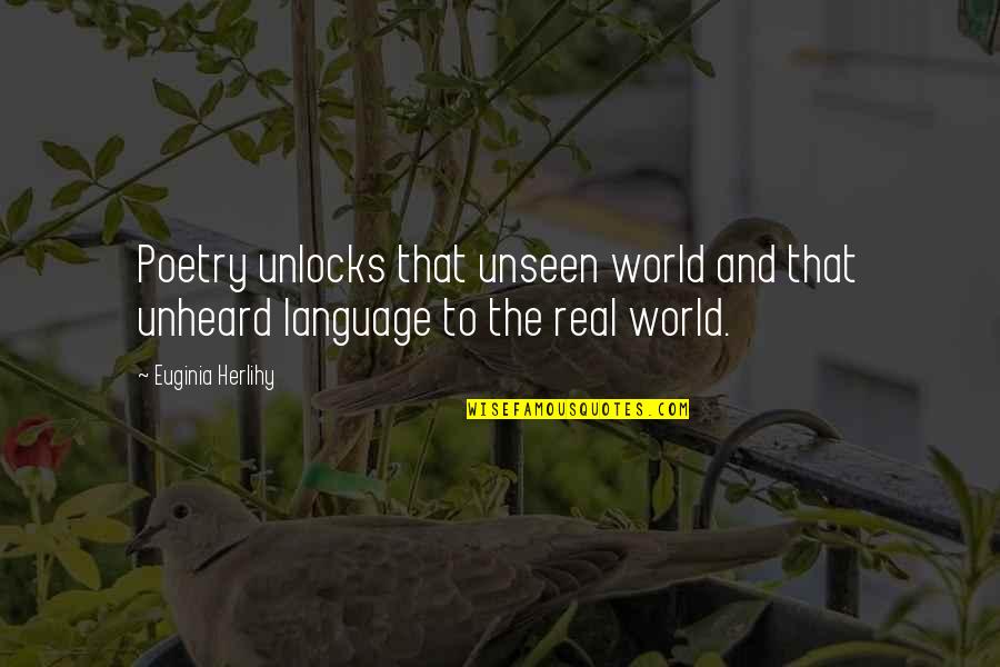 The Unseen World Quotes By Euginia Herlihy: Poetry unlocks that unseen world and that unheard