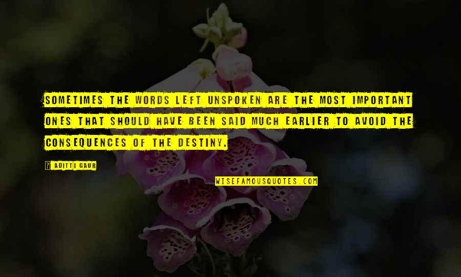 The Unspoken Words Quotes By Aditti Gaur: Sometimes the words left unspoken are the most