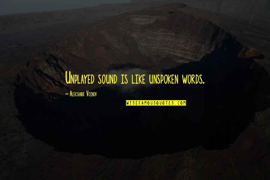 The Unspoken Words Quotes By Aleksandr Voinov: Unplayed sound is like unspoken words.