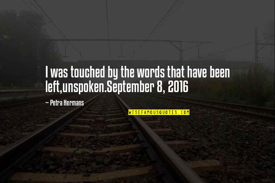 The Unspoken Words Quotes By Petra Hermans: I was touched by the words that have