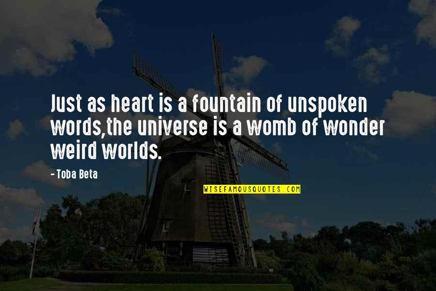 The Unspoken Words Quotes By Toba Beta: Just as heart is a fountain of unspoken