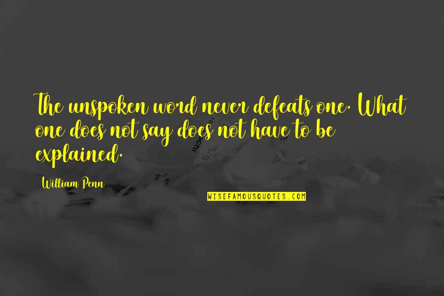 The Unspoken Words Quotes By William Penn: The unspoken word never defeats one. What one