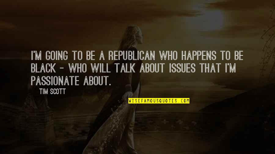 The Untold Story Quotes By Tim Scott: I'm going to be a Republican who happens The Untold Story Quotes By Tim Scott: I'm going to be a Republican who happens