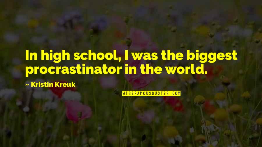 The Unusuals Quotes By Kristin Kreuk: In high school, I was the biggest procrastinator