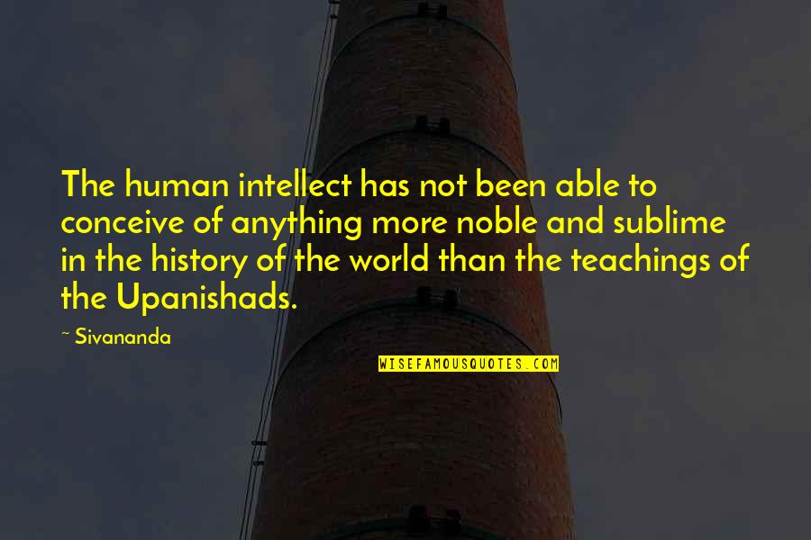 The Upanishads Quotes By Sivananda: The human intellect has not been able to The Upanishads Quotes By Sivananda: The human intellect has not been able to