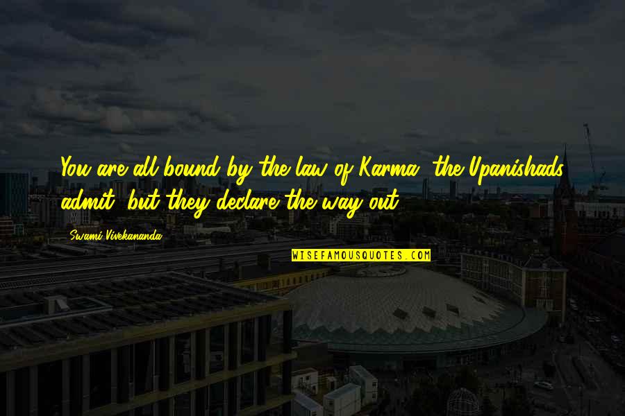 The Upanishads Quotes By Swami Vivekananda: You are all bound by the law of The Upanishads Quotes By Swami Vivekananda: You are all bound by the law of