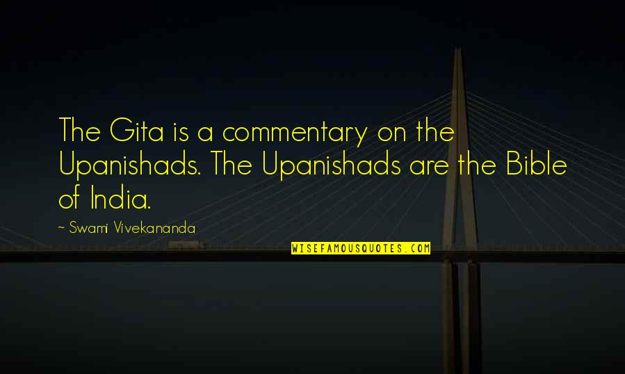 The Upanishads Quotes By Swami Vivekananda: The Gita is a commentary on the Upanishads.