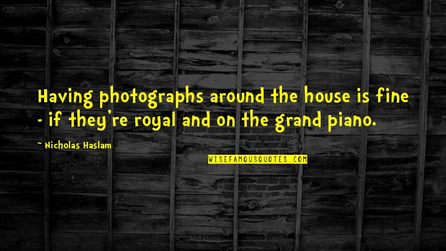 The Upper Class Quotes By Nicholas Haslam: Having photographs around the house is fine -