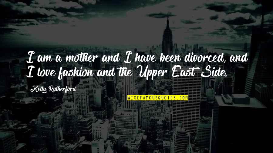 The Upper East Side Quotes By Kelly Rutherford: I am a mother and I have been