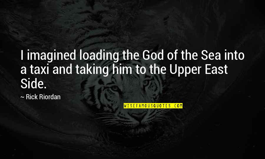 The Upper East Side Quotes By Rick Riordan: I imagined loading the God of the Sea