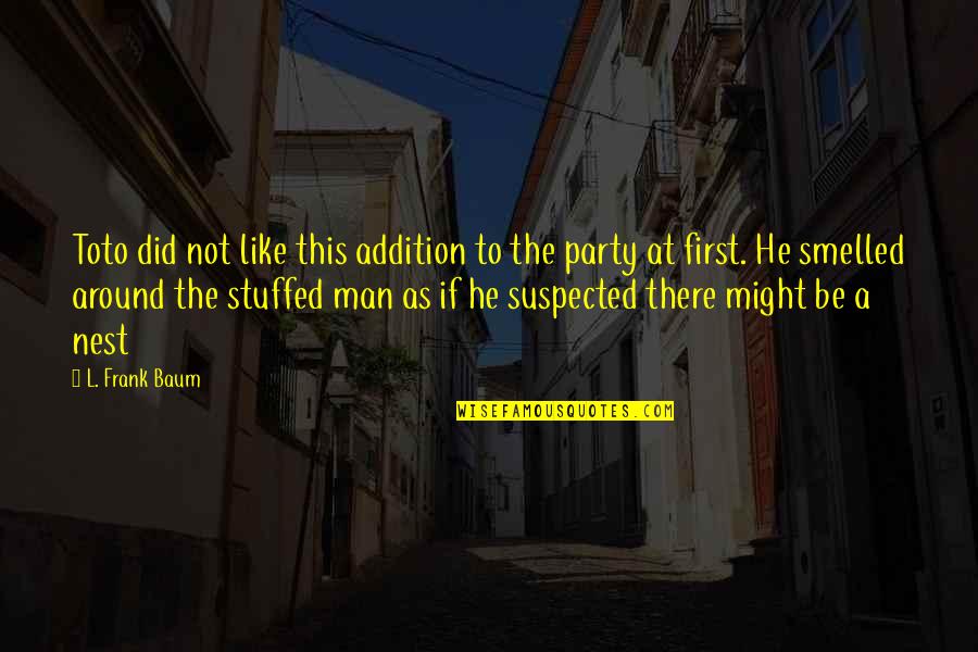 The Ups Movie Quotes By L. Frank Baum: Toto did not like this addition to the