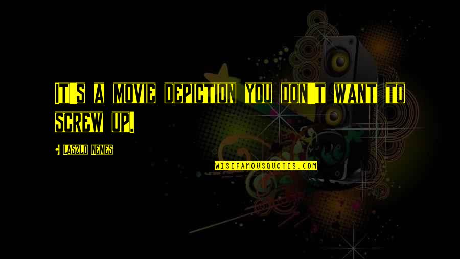 The Ups Movie Quotes By Laszlo Nemes: It's a movie depiction you don't want to