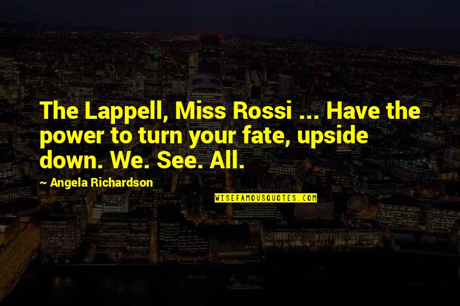 The Upside Down Quotes By Angela Richardson: The Lappell, Miss Rossi ... Have the power